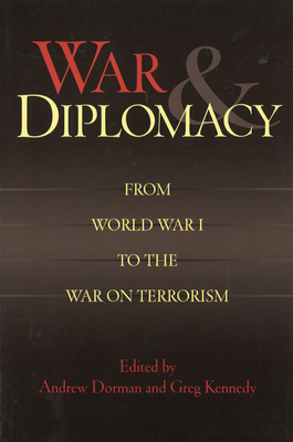 War & Diplomacy: From World War I to the War on Terrorism - Dorman, Andrew (Editor), and Kennedy, Greg (Editor)
