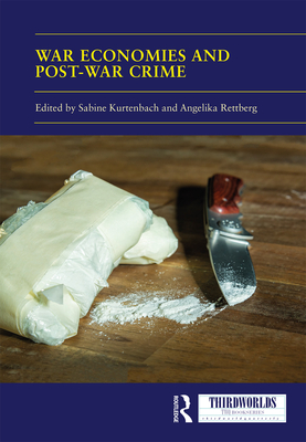 War Economies and Post-war Crime - Kurtenbach, Sabine (Editor), and Rettberg, Angelika (Editor)