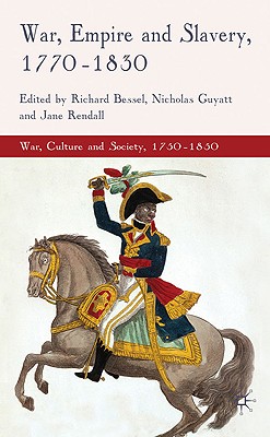 War, Empire and Slavery, 1770-1830 - Bessel, R (Editor), and Guyatt, N (Editor), and Rendall, J (Editor)