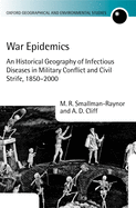 War Epidemics: An Historical Geography of Infectious Diseases in Military Conflict and Civil Strife, 1850-2000