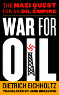 War for Oil: The Nazi Quest for an Oil Empire