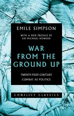 War From The Ground Up: Twenty-First Century Combat as Politics - Simpson, Emile