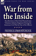 War from the Inside: Recollections of the 132nd Pennsylvania Volunteer Infantry Regiment During the American Civil War by One of Its Officers