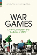 War Games: Memory, Militarism and the Subject of Play