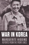 War in Korea: Marguerite Higgins Reports from the Front Lines
