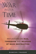 War in Our Time: Reflections on Iraq, Terrorism and Weapons of Mass Destruction