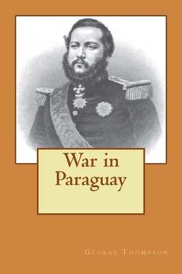 War in Paraguay - Portella, Ricardo Cunha Mattos (Editor), and Thompson, George