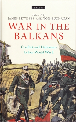 War in the Balkans: Conflict and Diplomacy Before World War I - Pettifer, James (Editor), and Buchanan, Tom (Editor)