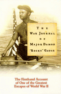 War Journal of Major Damon "Rocky" Gause: The Firsthand Account of One of the Greatest Escapes of World War II - Gause, Damon