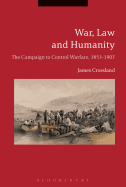 War, Law and Humanity: The Campaign to Control Warfare, 1853-1914