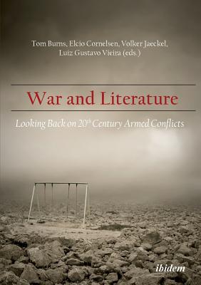 War & Literature: Looking Back on 20th Century Armed Conflicts - Galle, Helmut (Contributions by), and Ju rez, Laura (Contributions by), and Pereira, Valéria (Contributions by)