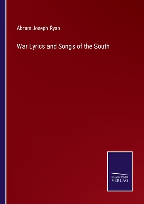 War Lyrics and Songs of the South - Ryan, Abram Joseph