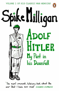 War Memoirs Adolf Hitler Volume 1: My Part in His Downfall