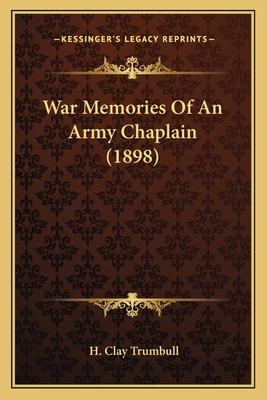 War Memories of an Army Chaplain (1898) - Trumbull, H Clay