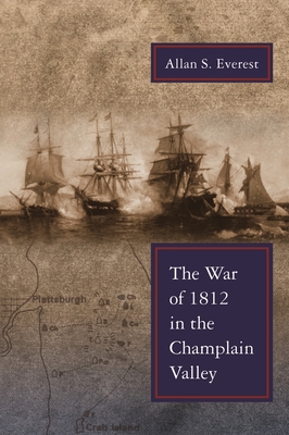 War of 1812 in the Champlain Valley - Everest, Allan S