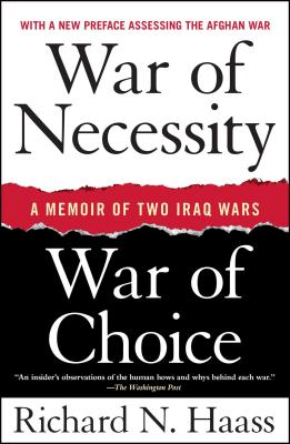 War of Necessity, War of Choice: A Memoir of Two Iraq Wars - Haass, Richard N