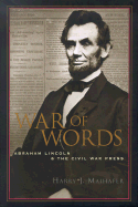 War of Words: Abraham Lincoln and the Civil War Press - Maihafer, Harry J