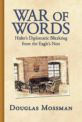 War of Words: Hitler's Diplomatic Blitzkrieg - Mossman, Douglas, MD