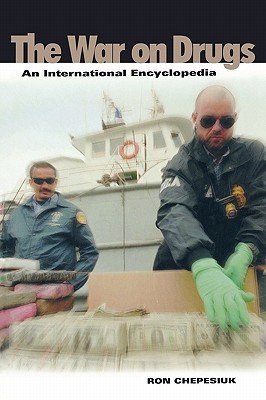 War on Drugs: An International Encyclopedia - Chepesiuk, Ron, and Arango, Andres Pastrana (Foreword by)