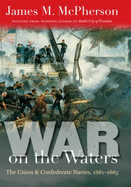 War on the Waters: The Union and Confederate Navies, 1861-1865 - McPherson, James M