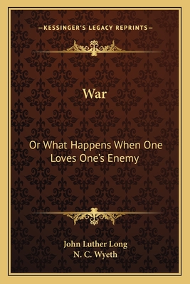 War; or, What happens when one loves one's enemy - Long, John Luther