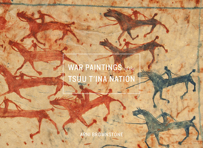 War Paintings of the Tsuu T'Ina Nation - Brownstone, Arni