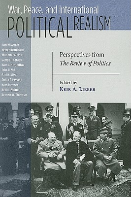 War, Peace, and International Political Realism: Perspectives from the Review of Politics - Lieber, Keir a (Editor)