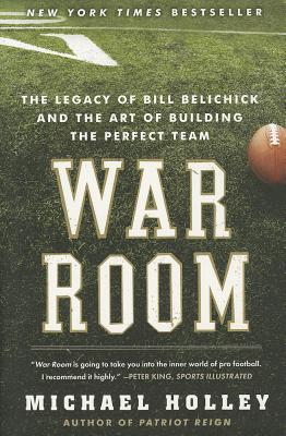 War Room: The Legacy of Bill Belichick and the Art of Building the Perfect Team - Holley, Michael