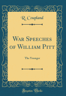 War Speeches of William Pitt: The Younger (Classic Reprint)