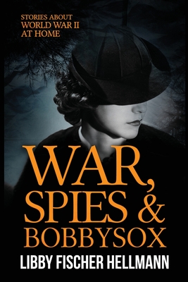 War, Spies, and Bobby Sox: Stories About World War Two At Home - Hellmann, Libby Fischer