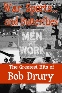 War, Sports...and Butterflies: The Greatest Hits of Bob Drury