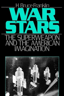 War Stars: The Superweapon and the American Imagination - Franklin, H Bruce