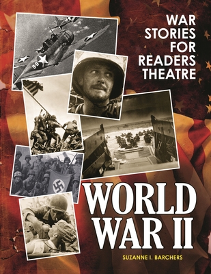 War Stories for Readers Theatre: World War II - Barchers, Suzanne I