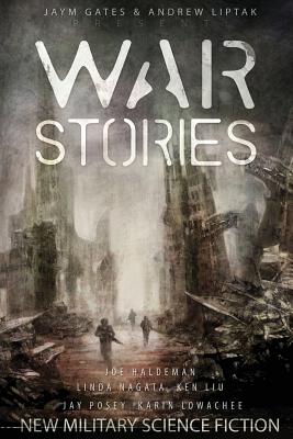 War Stories: New Military Science Fiction - Liptak, Andrew (Editor), and Gates, Jaym (Editor), and Haldeman, Joe