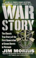 War Story: The Classic True Story of the First Generation of Green Berets