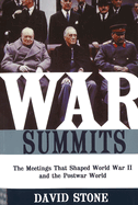 War Summits: The Meetings That Shaped World War II and the Postwar World