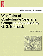 War Talks of Confederate Veterans. Compiled and Edited by G. S. Bernard.