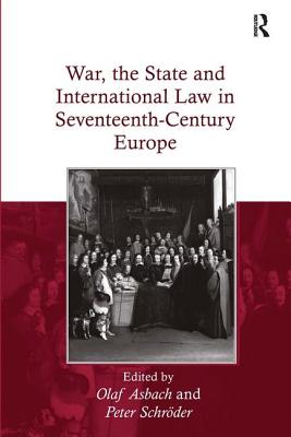 War, the State and International Law in Seventeenth-Century Europe - Asbach, Olaf, and Schrder, Peter