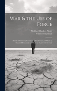 War & the Use of Force: Moral or Immoral, Christian or Unchristian; a Debate at Stanford University: a Debate at Stanford University