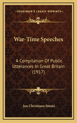War-Time Speeches: A Compilation of Public Utterances in Great Britain (1917) - Smuts, Jan Christiaan