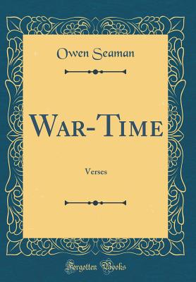 War-Time: Verses (Classic Reprint) - Seaman, Owen, Sir