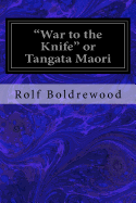 "War to the Knife" or Tangata Maori