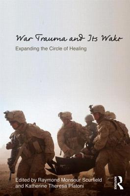 War Trauma and Its Wake: Expanding the Circle of Healing - Scurfield, Raymond Monsour (Editor), and Platoni, Katherine Theresa (Editor)