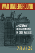 War Underground: A History of Military Mining in Siege Warfare