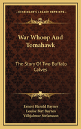 War Whoop And Tomahawk: The Story Of Two Buffalo Calves