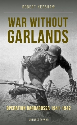 War Without Garlands: Operation Barbarossa 1941-1942 - Kershaw, Robert J