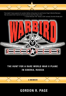 Warbird Recovery: The Hunt for a Rare World War II Plane in Siberia, Russia - Page, Gordon R