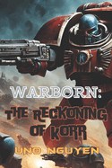 Warborn: The Reckoning of Korr: A Warhammer 40K Novel of Power, Betrayal, and the Battle for the Soul of the Imperium