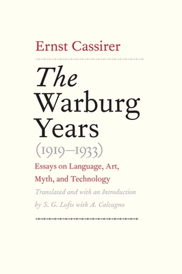Warburg Years (1919-1933): Essays on Language, Art, Myth, and Technology - Cassirer, Ernst, and Lofts, S G (Translated by)