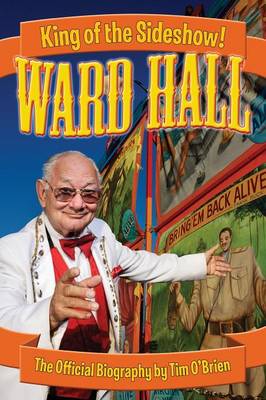 Ward Hall - King of the Sideshow! - O'Brien, Tim